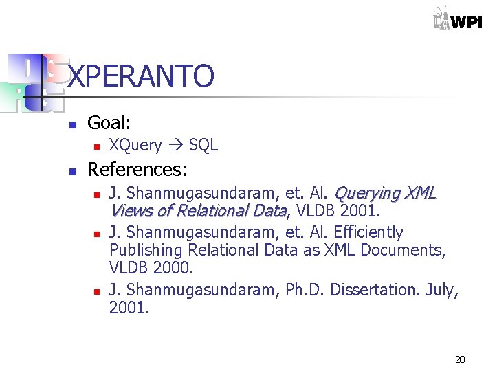 XPERANTO n Goal: n n XQuery SQL References: n n n J. Shanmugasundaram, et.