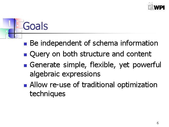 Goals n n Be independent of schema information Query on both structure and content