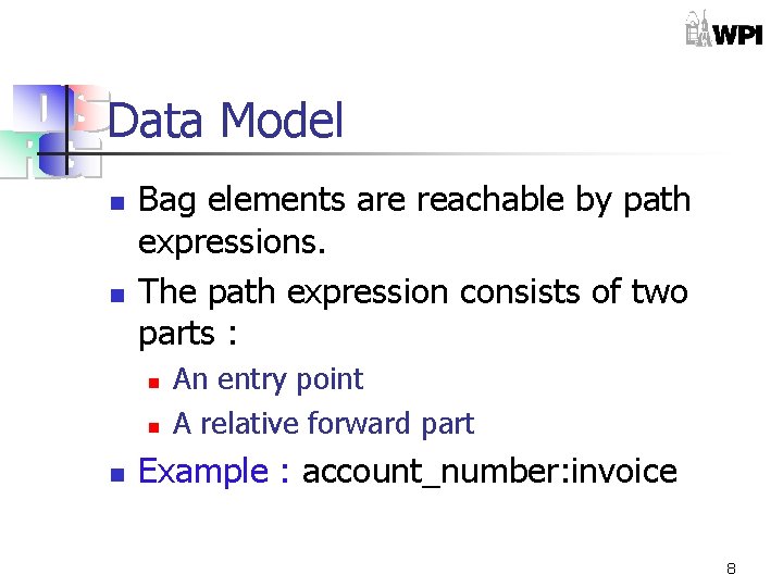 Data Model n n Bag elements are reachable by path expressions. The path expression