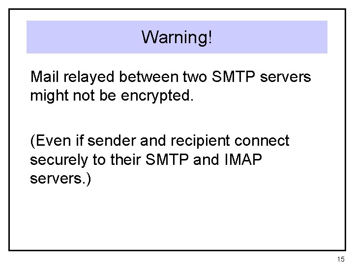 Warning! Mail relayed between two SMTP servers might not be encrypted. (Even if sender