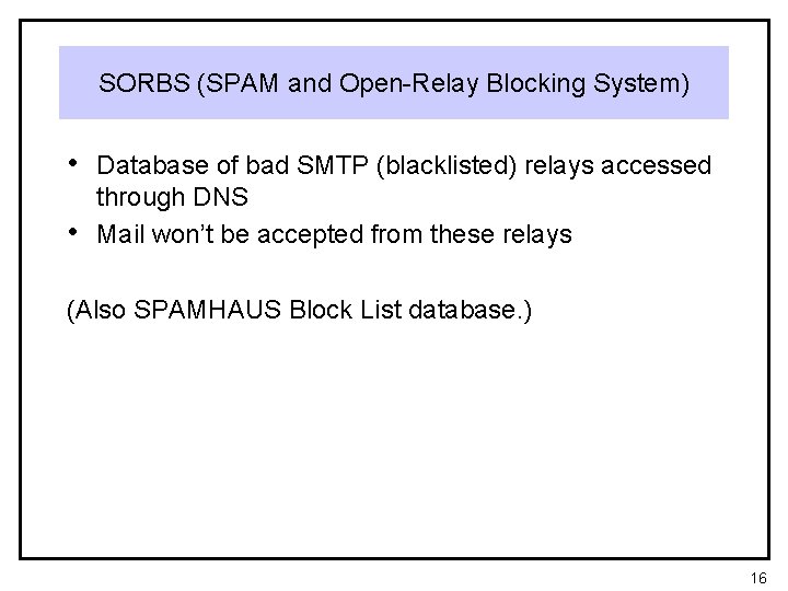 SORBS (SPAM and Open-Relay Blocking System) • Database of bad SMTP (blacklisted) relays accessed