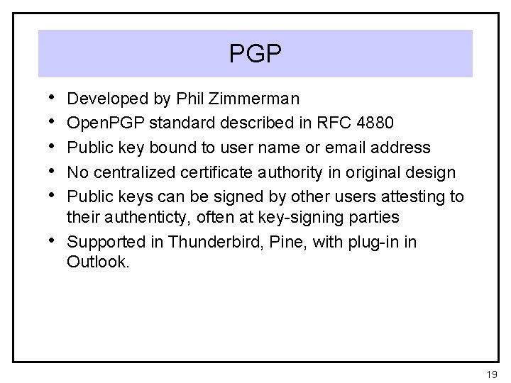 PGP • • • Developed by Phil Zimmerman Open. PGP standard described in RFC