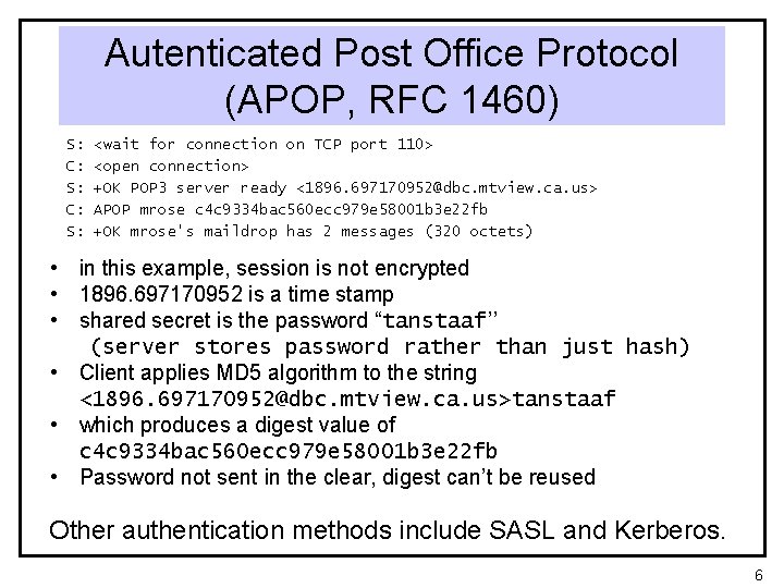 Autenticated Post Office Protocol (APOP, RFC 1460) S: C: S: <wait for connection on