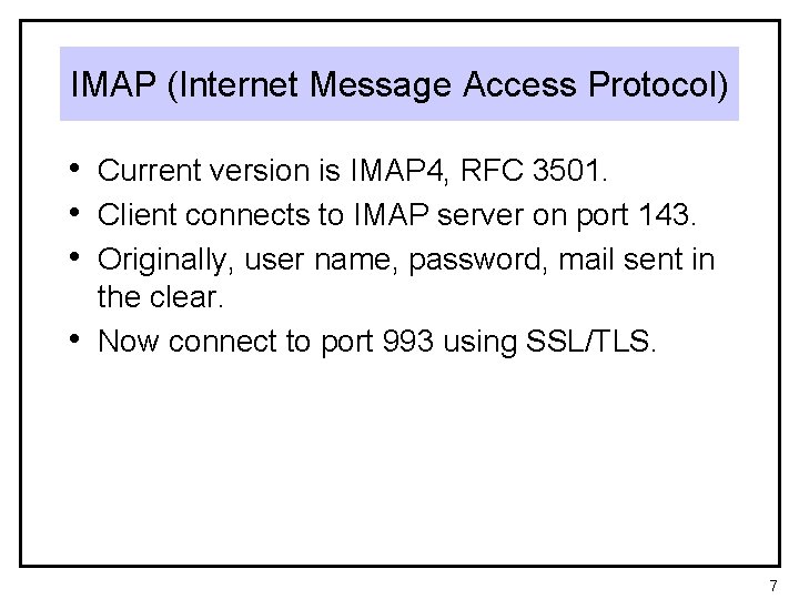 IMAP (Internet Message Access Protocol) • Current version is IMAP 4, RFC 3501. •