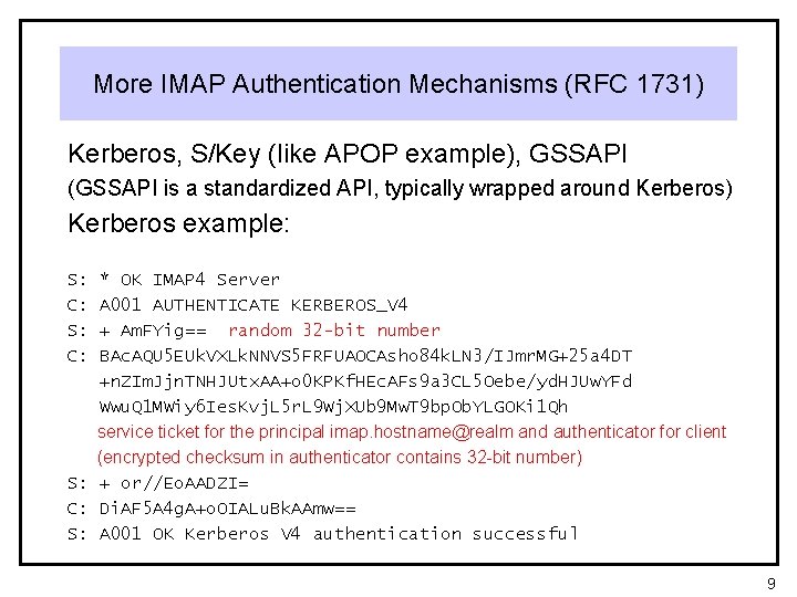 More IMAP Authentication Mechanisms (RFC 1731) Kerberos, S/Key (like APOP example), GSSAPI (GSSAPI is