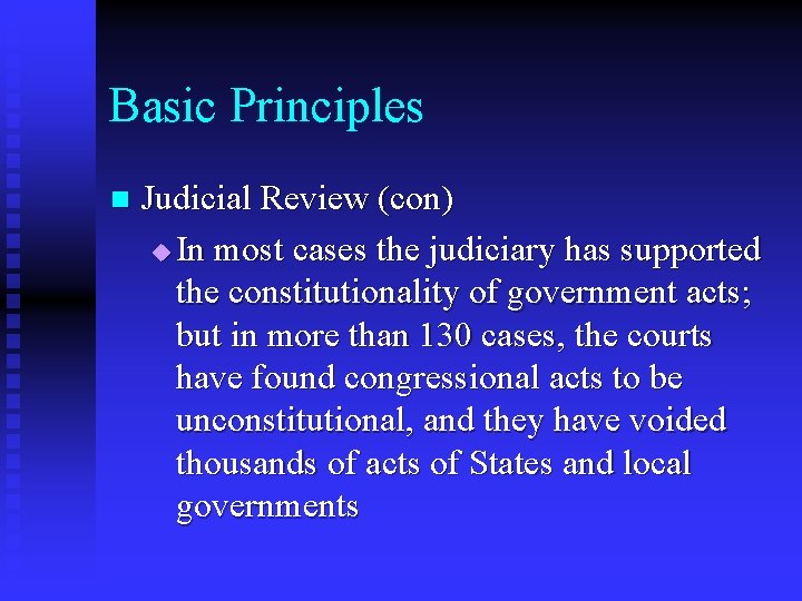 Basic Principles n Judicial Review (con) u In most cases the judiciary has supported