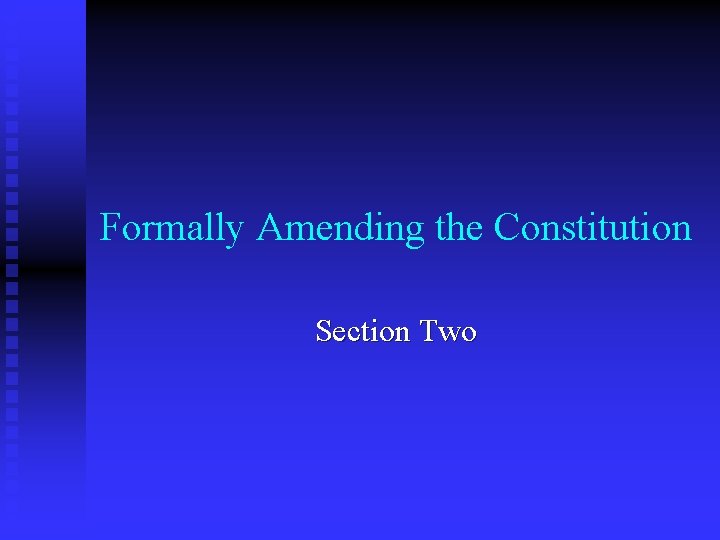 Formally Amending the Constitution Section Two 