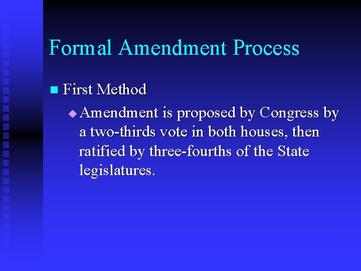 Formal Amendment Process n First Method u Amendment is proposed by Congress by a