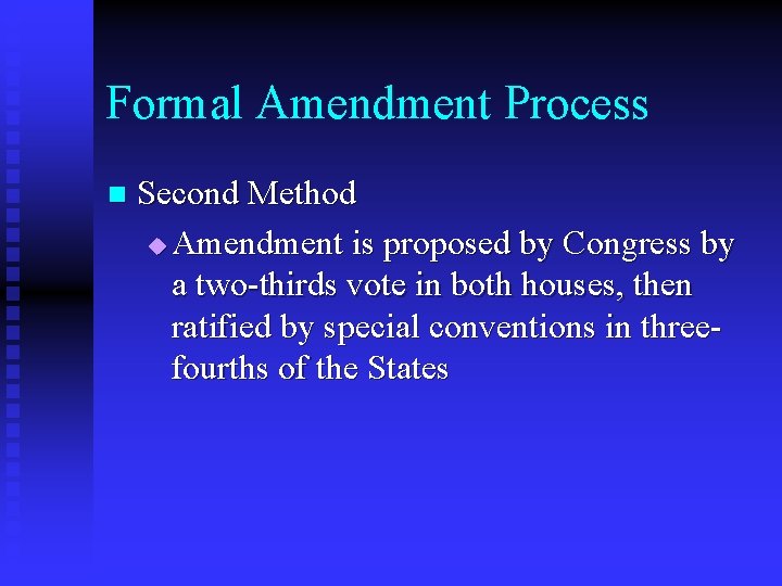 Formal Amendment Process n Second Method u Amendment is proposed by Congress by a