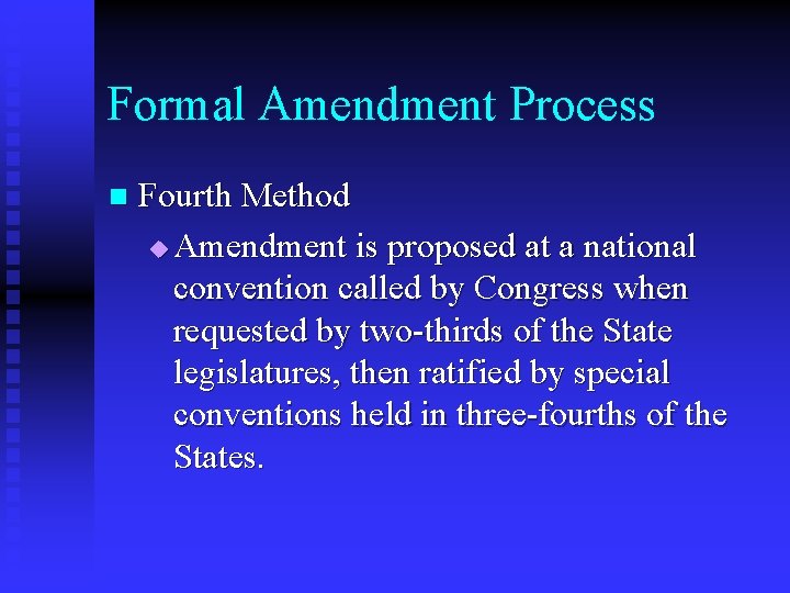 Formal Amendment Process n Fourth Method u Amendment is proposed at a national convention