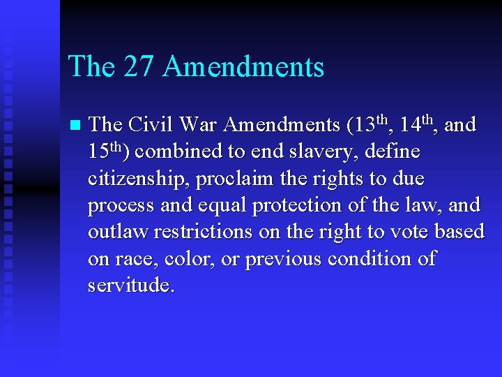 The 27 Amendments n The Civil War Amendments (13 th, 14 th, and 15
