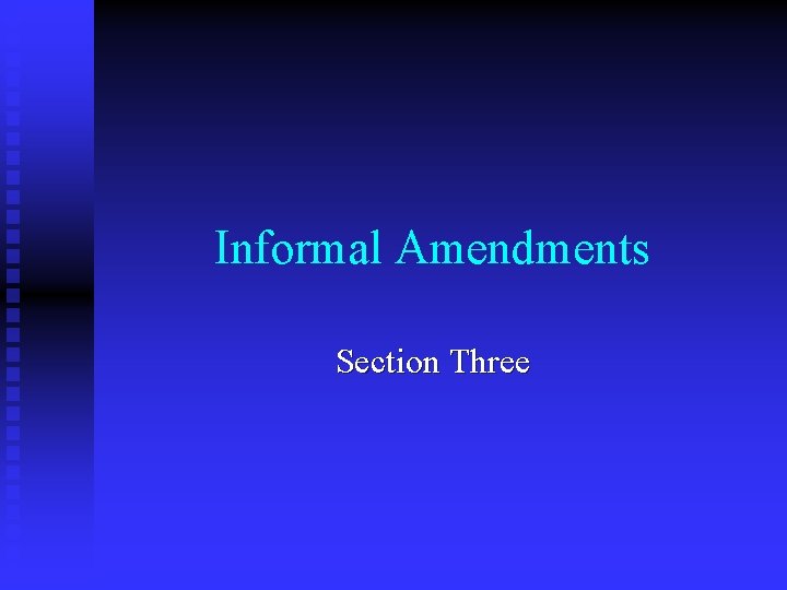 Informal Amendments Section Three 
