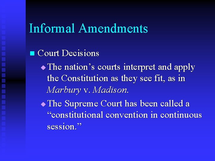 Informal Amendments n Court Decisions u The nation’s courts interpret and apply the Constitution