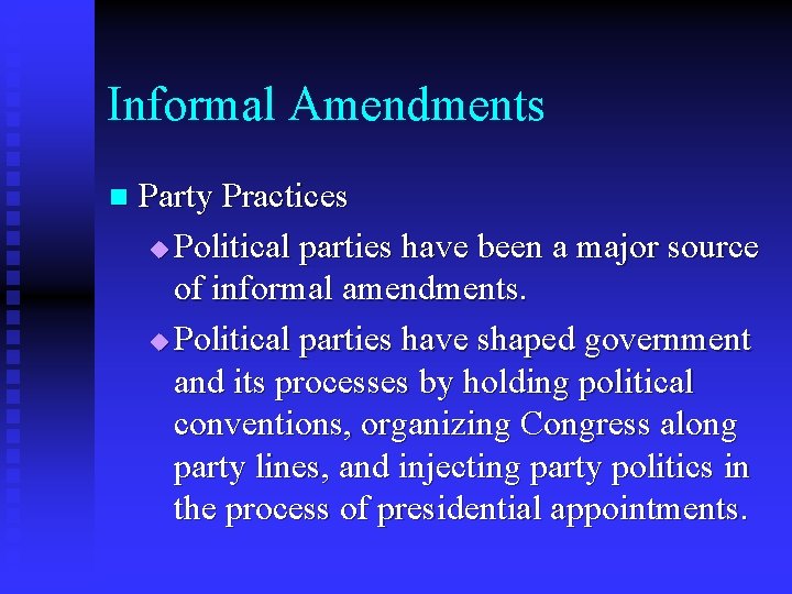 Informal Amendments n Party Practices u Political parties have been a major source of