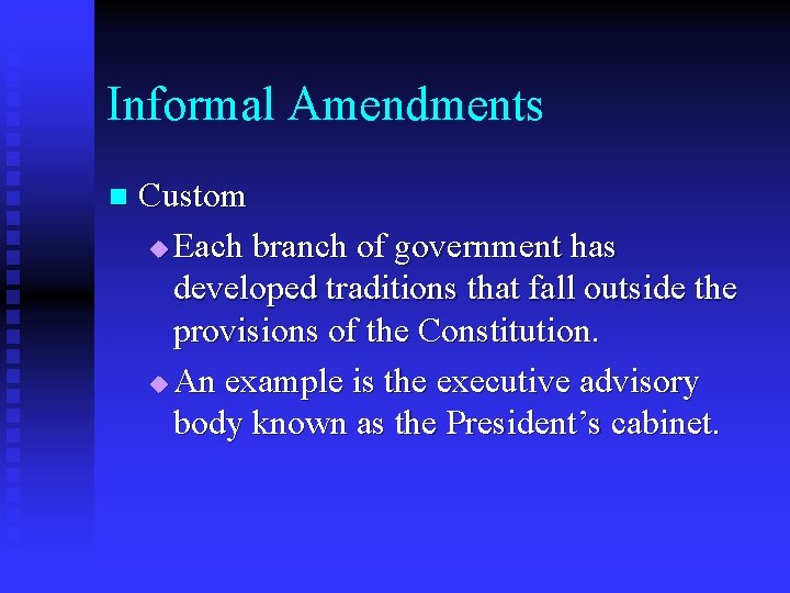 Informal Amendments n Custom u Each branch of government has developed traditions that fall