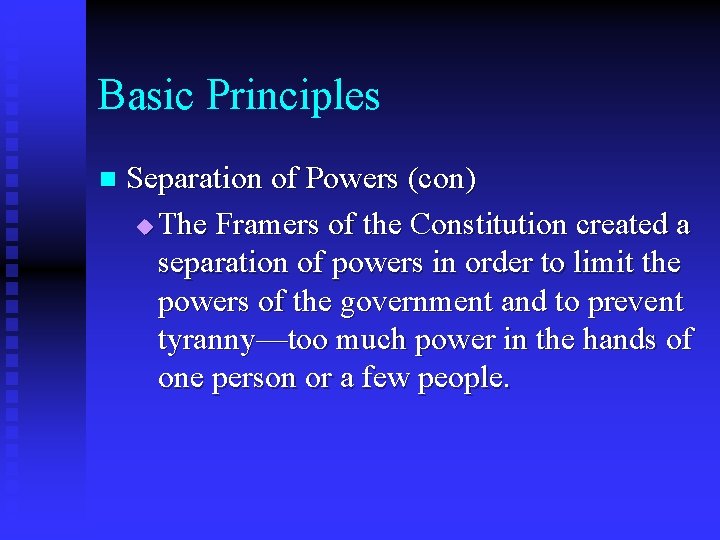 Basic Principles n Separation of Powers (con) u The Framers of the Constitution created