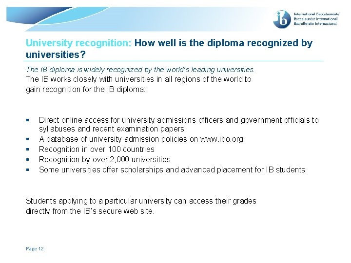 University recognition: How well is the diploma recognized by universities? The IB diploma is