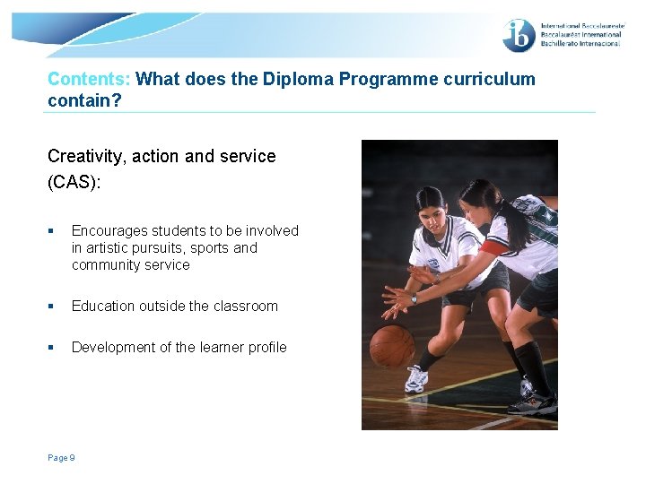 Contents: What does the Diploma Programme curriculum contain? Creativity, action and service (CAS): §