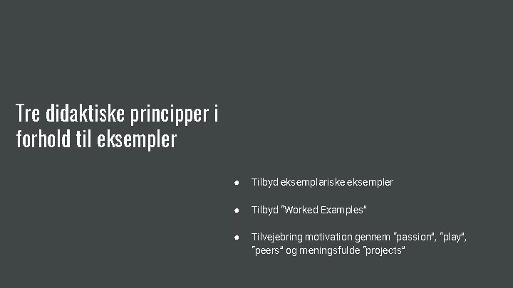 Tre didaktiske principper i forhold til eksempler ● Tilbyd eksemplariske eksempler ● Tilbyd “Worked