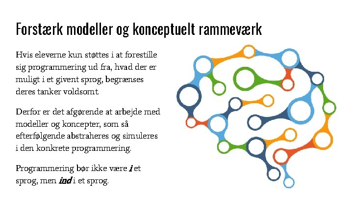 Forstærk modeller og konceptuelt rammeværk Hvis eleverne kun støttes i at forestille sig programmering