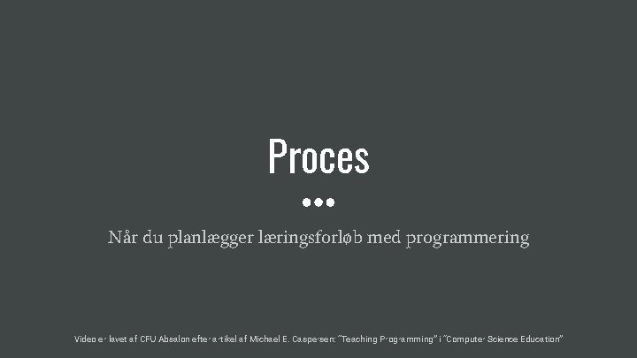 Proces Når du planlægger læringsforløb med programmering Video er lavet af CFU Absalon efter