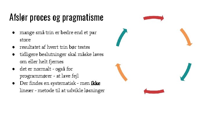 Afslør proces og pragmatisme ● mange små trin er bedre end et par store