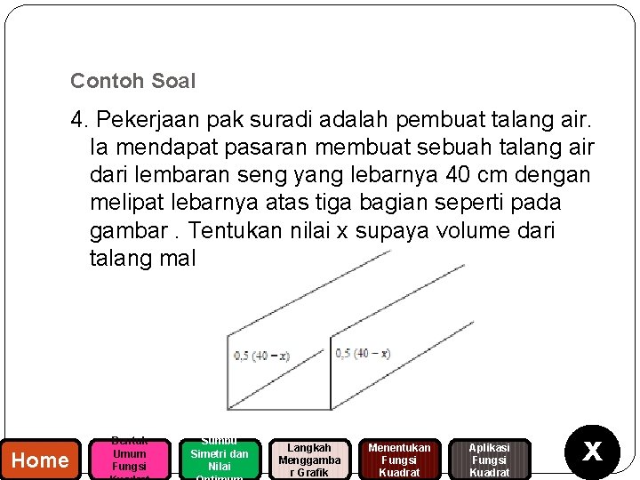 Contoh Soal 4. Pekerjaan pak suradi adalah pembuat talang air. Ia mendapat pasaran membuat