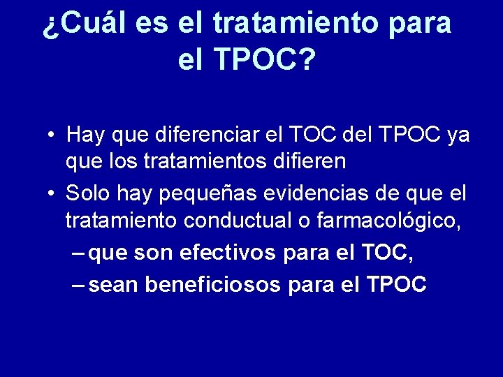 ¿Cuál es el tratamiento para el TPOC? • Hay que diferenciar el TOC del