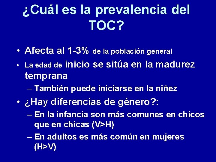 ¿Cuál es la prevalencia del TOC? • Afecta al 1 -3% de la población