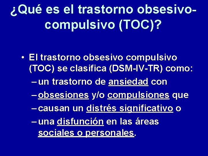 ¿Qué es el trastorno obsesivocompulsivo (TOC)? • El trastorno obsesivo compulsivo (TOC) se clasifica