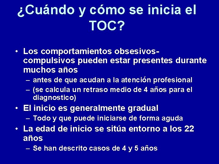 ¿Cuándo y cómo se inicia el TOC? • Los comportamientos obsesivoscompulsivos pueden estar presentes