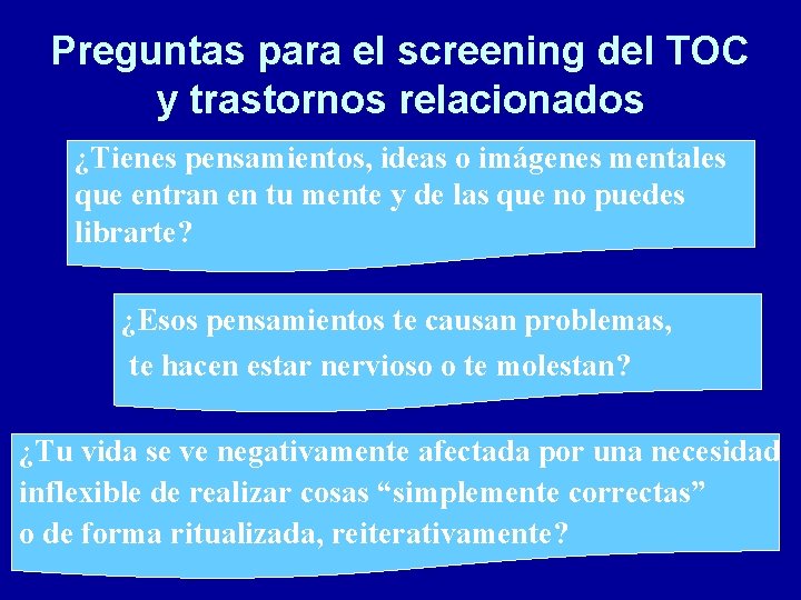 Preguntas para el screening del TOC y trastornos relacionados ¿Tienes pensamientos, ideas o imágenes