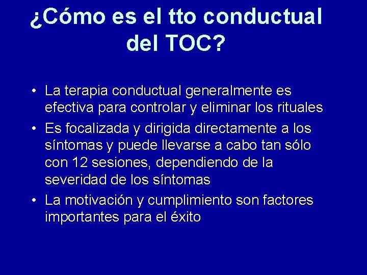 ¿Cómo es el tto conductual del TOC? • La terapia conductual generalmente es efectiva