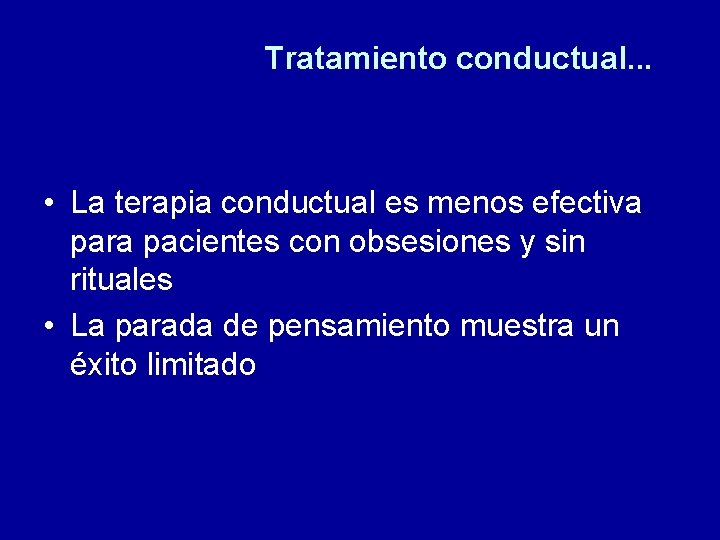 Tratamiento conductual. . . • La terapia conductual es menos efectiva para pacientes con