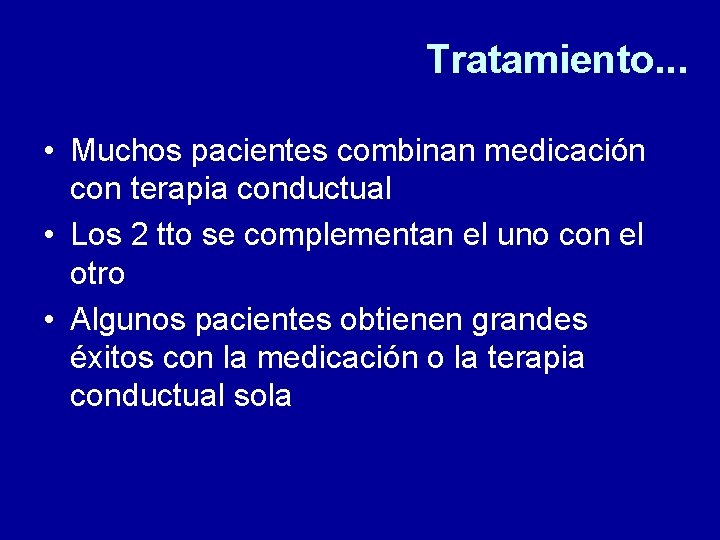 Tratamiento. . . • Muchos pacientes combinan medicación con terapia conductual • Los 2