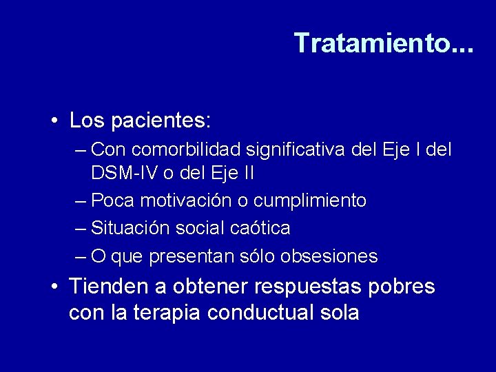 Tratamiento. . . • Los pacientes: – Con comorbilidad significativa del Eje I del