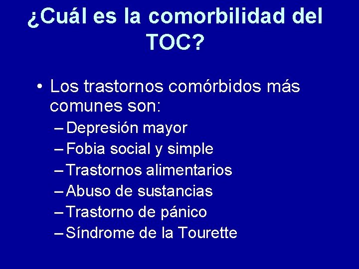 ¿Cuál es la comorbilidad del TOC? • Los trastornos comórbidos más comunes son: –