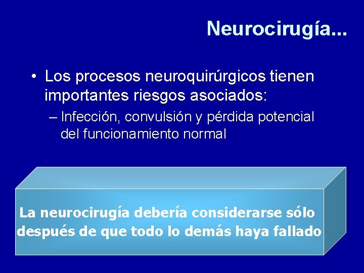 Neurocirugía. . . • Los procesos neuroquirúrgicos tienen importantes riesgos asociados: – Infección, convulsión