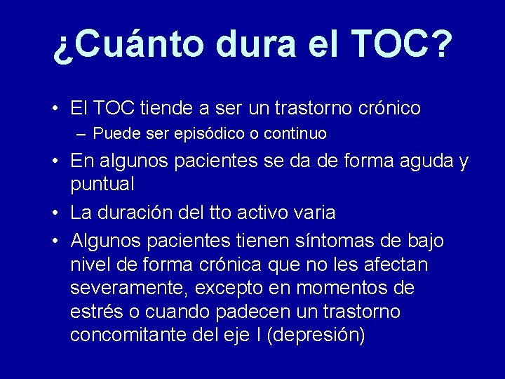 ¿Cuánto dura el TOC? • El TOC tiende a ser un trastorno crónico –
