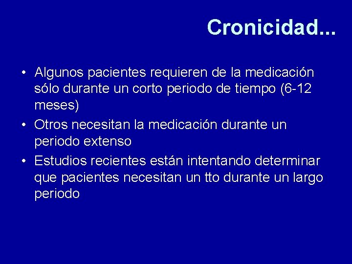 Cronicidad. . . • Algunos pacientes requieren de la medicación sólo durante un corto