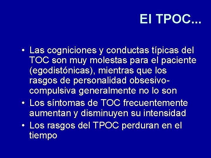 El TPOC. . . • Las cogniciones y conductas típicas del TOC son muy