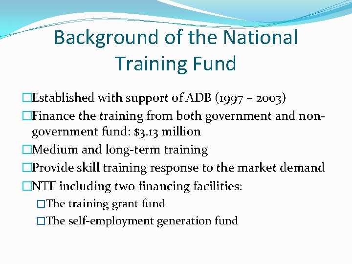 Background of the National Training Fund �Established with support of ADB (1997 – 2003)