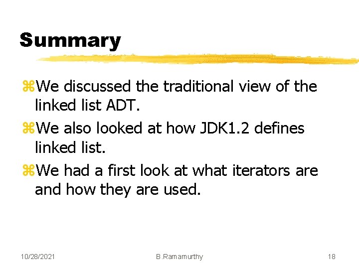 Summary z. We discussed the traditional view of the linked list ADT. z. We