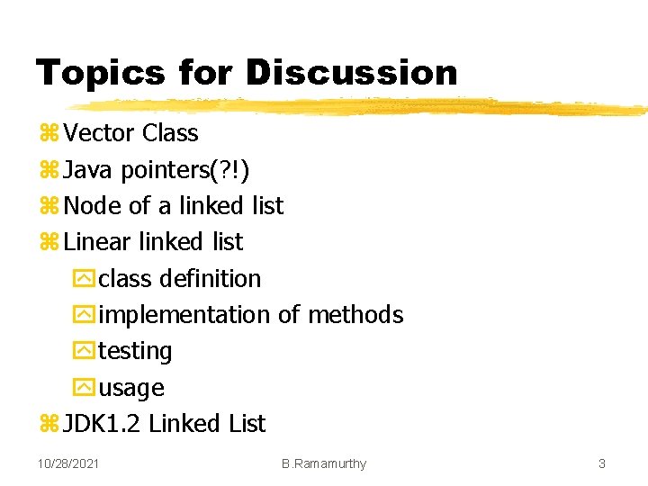 Topics for Discussion z Vector Class z Java pointers(? !) z Node of a