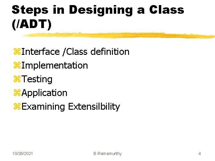 Steps in Designing a Class (/ADT) z. Interface /Class definition z. Implementation z. Testing