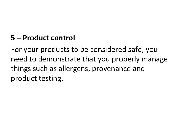 5 – Product control For your products to be considered safe, you need to