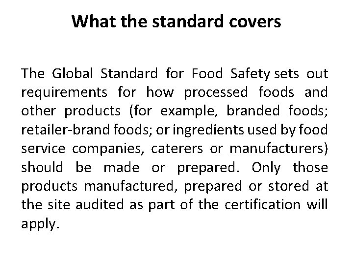 What the standard covers The Global Standard for Food Safety sets out requirements for