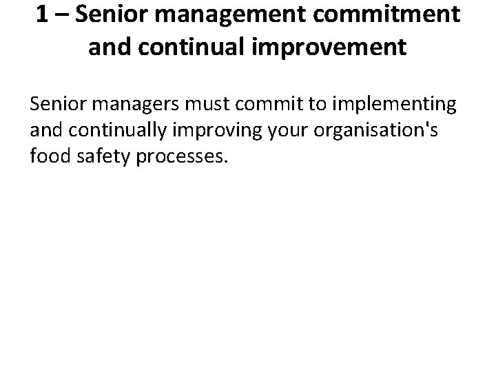 1 – Senior management commitment and continual improvement Senior managers must commit to implementing