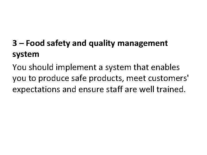 3 – Food safety and quality management system You should implement a system that