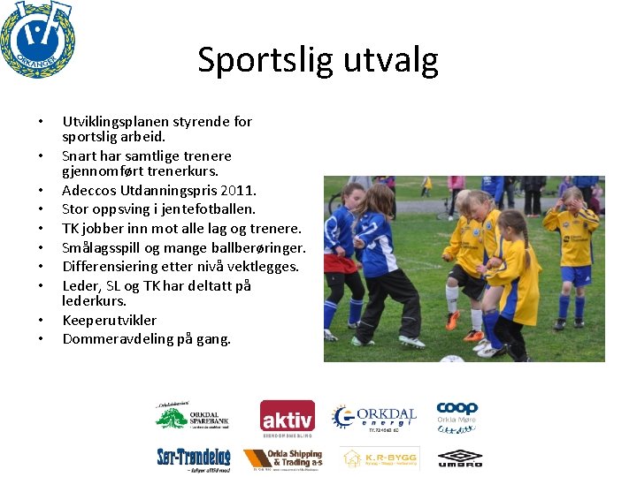 Sportslig utvalg • • • Utviklingsplanen styrende for sportslig arbeid. Snart har samtlige trenere